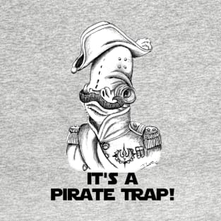 It's a PIRATE TRAP!! T-Shirt